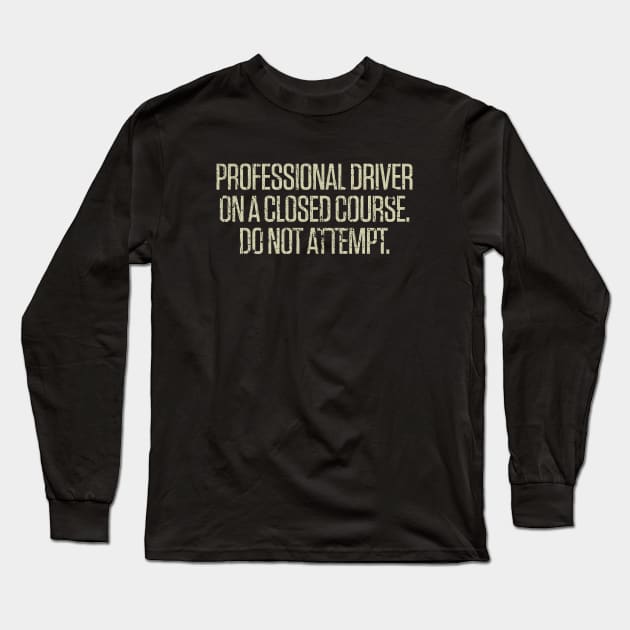 Professional Driver On A Closed Course. Do Not Attempt. 1980 Long Sleeve T-Shirt by JCD666